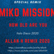 Miko Mission - how old are you (Allan H remix 2020)