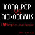 Icona Pop Vs Nickodemus - I Love Rhythm Love Reprise