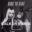 Ariana Grande - Side to side [Balkan Remix]