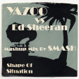 Shape Of Situation (Yazoo vs. Ed Sheeran)