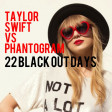 Taylor Swift vs. Phantogram - 22 Black Out Days