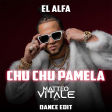 El Alfa - Chu Chu Pamela (Matteo Vitale Dance Edit)