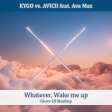 KYGO vs. AVICII feat. Ava Max - Whatever, Wake me up (Giove DJ Mashup)
