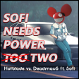 Sofi Needs Power Two (Hotblade vs. Deadmau5 ft. Sofi)