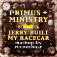 Jerry Built My Racecar (2025 mix) (Primus vs. Ministry)