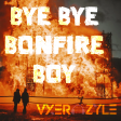 Bye Bye Bonfire Boy (Knife Party vs. NSYNC vs. The Weeknd ft Daft Punk vs. Imagine Dragons)