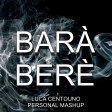 Barà Berè (Luca Centouno Personal Mashup)