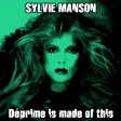 Sylvie Manson - Deprime is made of this