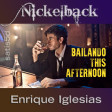 Bailando This Afternoon (Enrique Iglesias vs. Nickelback)
