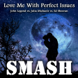 Love Me With Perfect Issues (John Legend vs. Julia Michaels vs. Ed Sheeran)