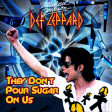 They Don't Pour Sugar On Us (Def Leppard vs. Michael Jackson)