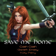 Save Me Home (Cash Cash vs. Gareth Emery ft. Christina Novelli vs. Katy Perry)