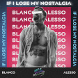 BLANCO X ALESSO - IF I LOSE MY NOSTALGIA (Luca Racundo Mashup)