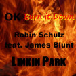 Ok Burn it Down - Robn Schulz feat James Blunt Vs Linkin Park (2017)