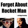 Forget About Rocket Man--Elton John vs Dr Dre--DJ Bigg H