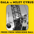 Freed from Wrecking Ball (Miley Cyrus vs Gala)