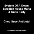 System of a Down, Swedish House Mafia & Knife Party - Chop Suey Antidote! (Brighton Sonny mashup)