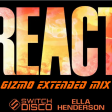 SWITCH DISCO - REACT (GIZMO EXTENDED MIX )