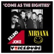 'Come As The Eighties' - Killing Joke Vs. Nirvana  [produced by Voicedude]
