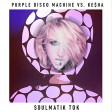 SoulmaTik Tok - Purple Disco Machine vs. Ke$ha