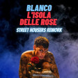 BLANCO - L'isola Delle Rose (Street Housers Rework)