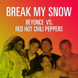 Break My Snow (Beyoncé vs. Red Hot Chili Peppers)