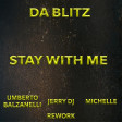 Da Blitz - Stay with Me  (Umberto Balzanelli, Jerry Dj, Michelle Rework)