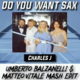 Charles J - Do You Want Sax (Umberto Balzanelli Matteo Vitale Mash-Edit)