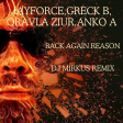 Jayforce,Greck B,Oravla Ziur,Anko A - Back Again Reason ( DJ MIRKUS REMIX )