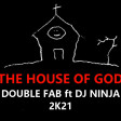 The hous of god 2k21 Double Fab ft. Dj Ninja
