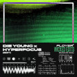 DIE YOUNG x HYPERFOCUS (FLOYER EDIT)