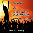 Splash vs. Mike Candys & Jack Holiday - Tedd fel a kezed (Free Dj Mashup)