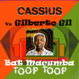 Bat Macumba Toop Toop (Gilberto Gil Vs Cassius - 2023)