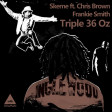 Skeme feat. Chris Brown Vs. Frankie Smith - Triple 36 oz