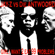 Girl I want 2 eat 99 Problems (Jay Z vs Die Antwoord)
