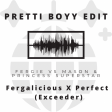 Fergalicious X Perfect (Exceeder) Pretti Boyy Edit