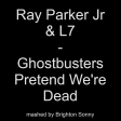 Ray Parker Jr & L7 - Ghostbusters Pretend We're Dead (Brighton Sonny mashup)