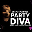 Deeper Purpose - Party Diva (Dummy Live Slowed & Reverb Mix)