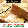 CVS - I Get Money Enough 4 Me (50 Cent + T.Braxton) v3 UPDATE