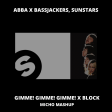 ABBA x BASSJACKERS, SUNSTARS - GIMME! GIMME! GIMME! x BLOCK (MICHO MASHUP)