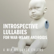Introspective Lullabies for War-Weary Androids (2023)