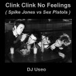 DJ Useo - Clink Clink No Feelings ( Spike Jones vs Sex Pistols )
