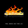 DJ Schmolli - Fire, Smoke And Tone Loc [2008]
