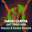 David Guetta - Get Together (Duccio & Kosha Rework) Extended