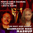 Purple Disco Machine VS Claptone VS Inaya Day - The Body Keep Pushin (Gianmarco Nieri MASHUP)