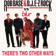 There's two other ways  (Blur vs Rob Base and EZ Rock)