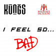 I Feel So ... Bad (Kungs Vs Michael Jackson) (2017)