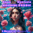 Aqua vs. Dua Lipa - Houdini Barbie (Mashup by MixmstrStel) [Updated Version]