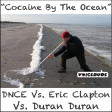 "Cocaine By The Ocean" - DNCE Vs. Eric Clapton Vs. Duran Duran  [produced by Voicedude]