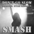 Don't Go Slow (Yazoo vs. Kylie Minogue) [Remake]
